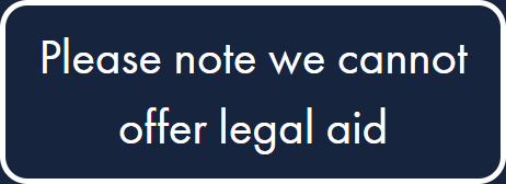 Please note we cannot offer legal aid