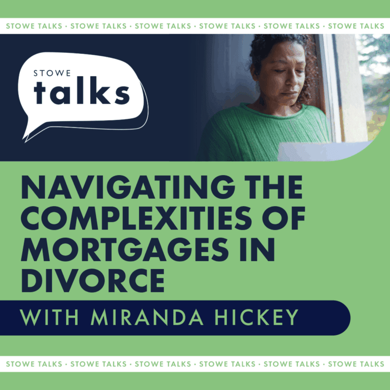 stowe talks: navigating the complexities of mortgages in divorce